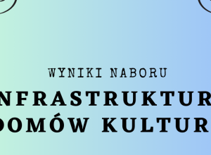 Wyniki naboru programu "Infrastruktura Domów Kultury"