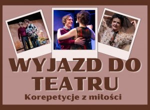 Wyjazd do Teatru Powszechnego w Łodzi – „Korepetycje z miłości”